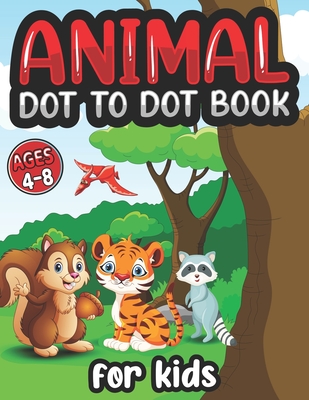 animal Dot To Dot Books For Kids Ages 4-8: dot to dot books for kids ages 4-8 fun animal coloring Cover Image