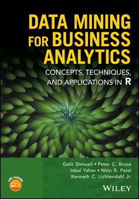 Data Mining for Business Analytics: Concepts, Techniques, and Applications in R By Galit Shmueli, Peter C. Bruce, Inbal Yahav Cover Image
