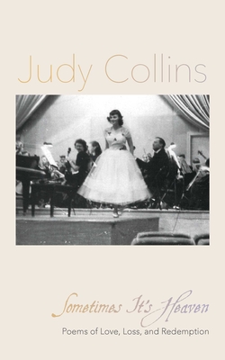 Sometimes It's Heaven: Poems of Love, Loss, and Redemption By Judy Collins Cover Image
