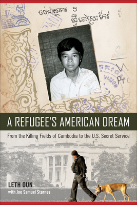 A Refugee's American Dream: From the Killing Fields of Cambodia to the U.S. Secret Service By Leth Oun, Joe Samuel Starnes (With) Cover Image