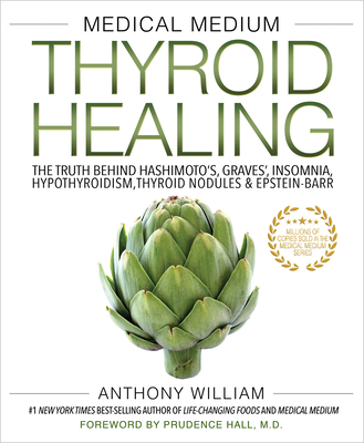 Medical Medium Thyroid Healing: The Truth behind Hashimoto's, Graves', Insomnia, Hypothyroidism, Thyroid Nodules & Epstein-Barr By Anthony William Cover Image