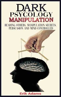 Dark psychology and Manipulation: Reading Others, Manipulation Secrets, Persuasion and Mind Controlled Cover Image