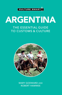 Argentina - Culture Smart!: The Essential Guide to Customs & Culture By Mary Godward, Robert Hamwee, Culture Smart! Cover Image