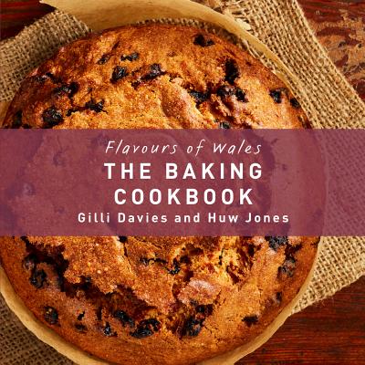 The Baking Cookbook (Flavours of Wales) By Gilli Davies, Huw Jones Cover Image