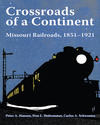 Crossroads of a Continent: Missouri Railroads, 1851-1921 (Railroads Past and Present) Cover Image