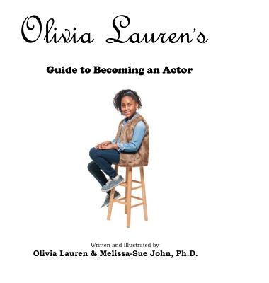 A Guide to becoming an Actor By Olivia Lauren, Melissa-Sue John Cover Image