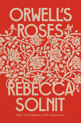 Orwell's Roses By Rebecca Solnit Cover Image