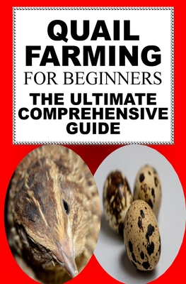 Quail Farming For Beginners: The Ultimate Comprehensive Guide Cover Image