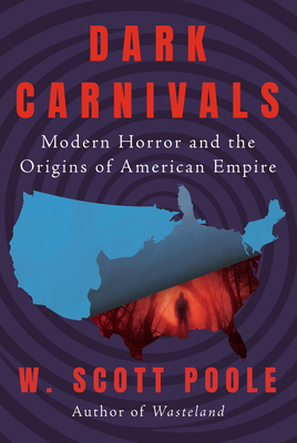 Dark Carnivals: Modern Horror and the Origins of American Empire Cover Image