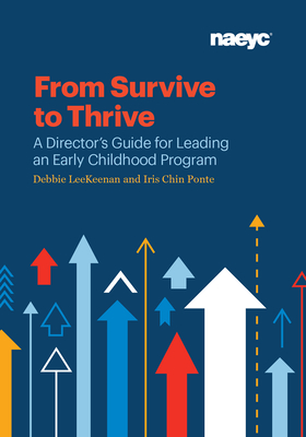 From Survive to Thrive: A Director's Guide for Leading an Early Childhood Program By Debbie LeeKeenan, Iris Chin Ponte Cover Image