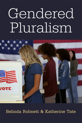 Gendered Pluralism (The Cawp Series In Gender And American Politics) By Katherine Tate, Belinda Robnett Cover Image