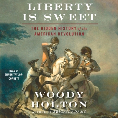 Liberty Is Sweet: The Hidden History of the American Revolution Cover Image