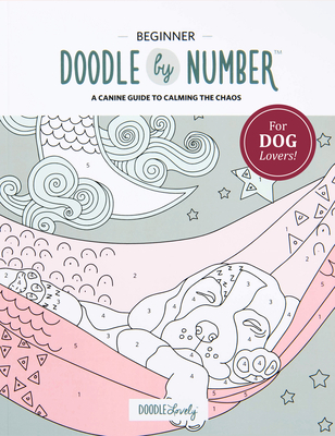 Doodle by Number for Dog Lovers: A Canine Guide to Calming the Chaos By Melissa Lloyd Cover Image