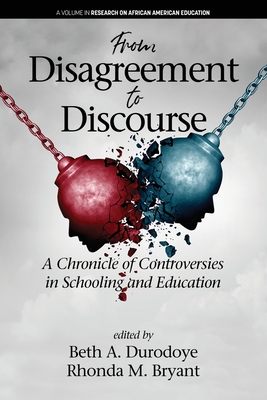 From Disagreement to Discourse: A Chronicle of Controversies in Schooling and Education (Research on African American Education) Cover Image