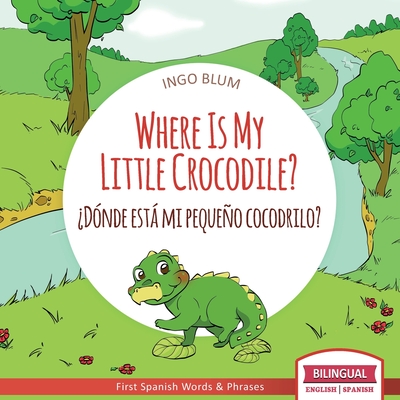 Where Is My Little Crocodile? - ¿Dónde está mi pequeño cocodrilo?: Bilingual Children's Book Spanish English Cover Image