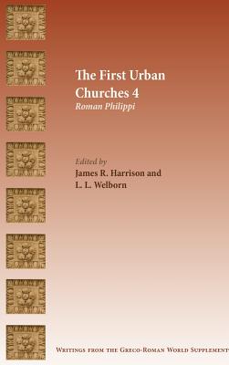The First Urban Churches 4: Roman Philippi By James R. Harrison (Editor), L. L. Welborn (Editor) Cover Image