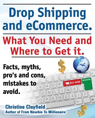 Drop Shipping and Ecommerce, What You Need and Where to Get It. Dropshipping Suppliers and Products, Ecommerce Payment Processing, Ecommerce Software By Christine Clayfield Cover Image
