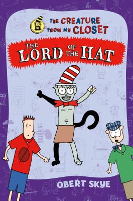 The Lord of the Hat (The Creature from My Closet #5) By Obert Skye, Obert Skye (Illustrator) Cover Image