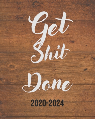 Get Shit Done 2020-2024: Vintage Wood, Weekly Monthly Schedule Organizer Agenda, 60 Month For The Next Five Year with Holidays and Inspirationa Cover Image