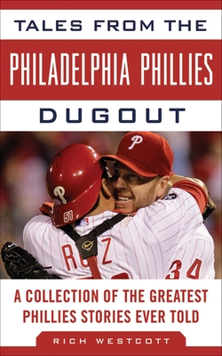 Tales from the Philadelphia Phillies Dugout: A Collection of the Greatest Phillies Stories Ever Told (Tales from the Team) By Rich Westcott Cover Image