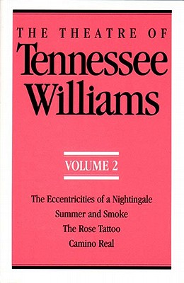 The Theatre of Tennessee Williams Volume II: The Eccentricities of a Nightingale, Summer and Smoke, The Rose Tattoo, Camino Real Cover Image
