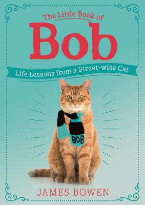 The Little Book of Bob: Life Lessons from a Streetwise Cat Cover Image