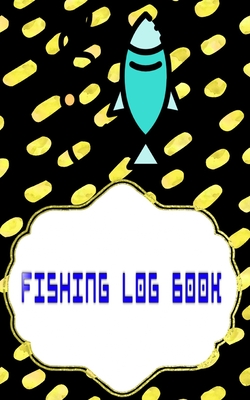 Fishing Log Template: Fishing Logbook Has Evolved 110 Pages Size 5 X 8