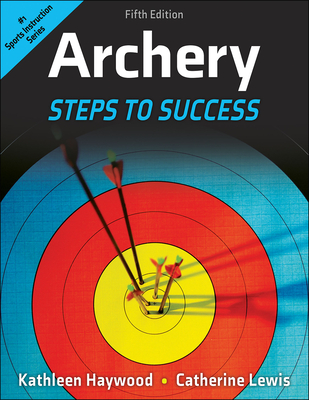 Archery: Steps to Success By Kathleen Haywood, Catherine Lewis Cover Image
