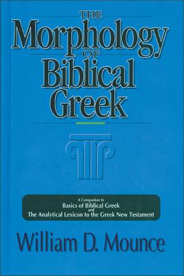 The Morphology of Biblical Greek: A Companion to Basics of Biblical Greek and the Analytical Lexicon to the Greek New Testament By William D. Mounce Cover Image