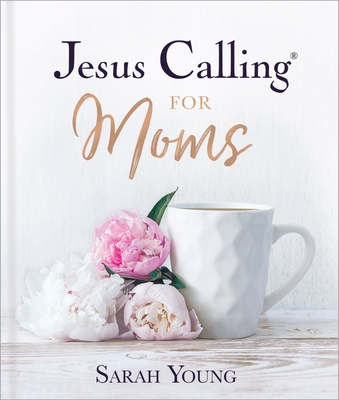 Jesus Calling for Moms, Padded Hardcover, with Full Scriptures: Devotions for Strength, Comfort, and Encouragement By Sarah Young Cover Image