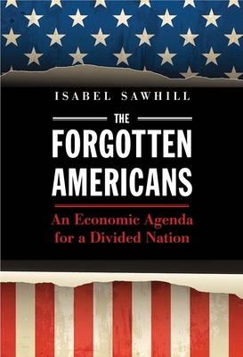 The Forgotten Americans: An Economic Agenda for a Divided Nation