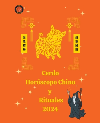 Cerdo Horóscopo Chino y Rituales 2024 By Alina a. Rubi, Angeline Rubi Cover Image