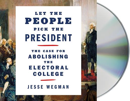 Let the People Pick the President: The Case for Abolishing the Electoral College Cover Image