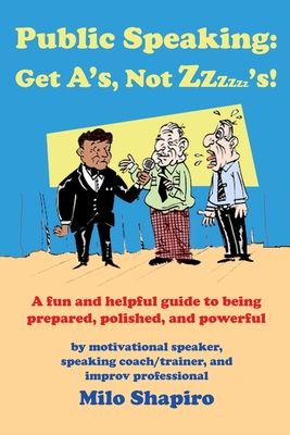 Public Speaking: Get A's, Not Zzzzzz's! By Milo Shapiro Cover Image