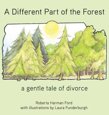 A Different Part of the Forest: A Gentle Tale of Divorce (Old Elbows) By Roberta Harman Ford, Laura Funderburgh (Illustrator) Cover Image