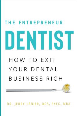 The Entrepreneur Dentist: How to Exit Your Dental Business Rich Cover Image
