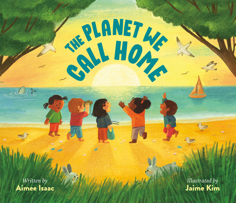 The Planet We Call Home By Aimee Isaac, Jaime Kim (Illustrator) Cover Image