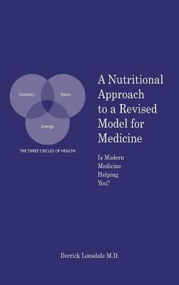 A Nutritional Approach to a Revised Model for Medicine: Is Modern Medicine Helping You? Cover Image