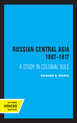 Russian Central Asia 1867-1917: A Study in Colonial Rule (Russian and East European Studies)
