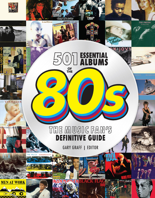 501 Essential Albums of the '80s: The Music Fan's Definitive Guide By Gary Graff Cover Image