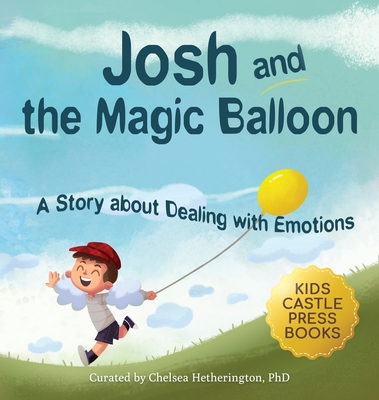 Josh And The Magic Balloon: A Children's Book About Anger Management, Emotional Management, and Making Good Choices Dealing with Social Issues Cover Image