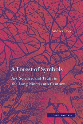 A Forest of Symbols: Art, Science, and Truth in the Long Nineteenth Century