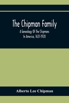 The Chipman Family, A Genealogy Of The Chipmans In America, 1631-1920 Cover Image