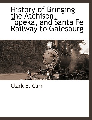 History of Bringing the Atchison, Topeka, and Santa Fe Railway to Galesburg Cover Image