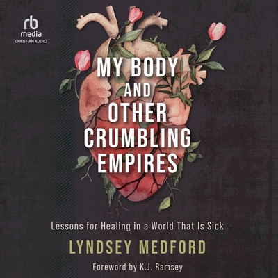 My Body and Other Crumbling Empires: Lessons for Healing in a World That Is Sick Cover Image