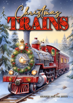 Christmas Trains Coloring Book for Adults: Steam Trains Coloring Book for Adults Grayscale Victorian Christmas Trains Grayscale coloring bookA454P Cover Image