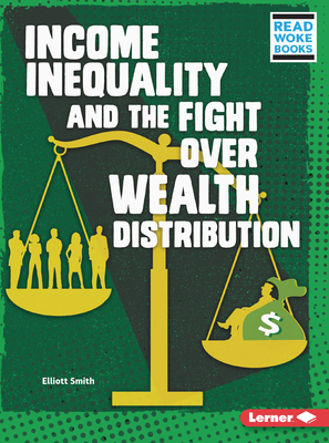 Income Inequality and the Fight Over Wealth Distribution By Elliott Smith Cover Image