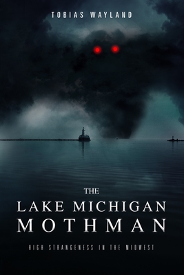 The Lake Michigan Mothman: High Strangeness in the Midwest Cover Image