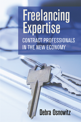Freelancing Expertise: Contract Professionals in the New Economy (Collection on Technology and Work) Cover Image