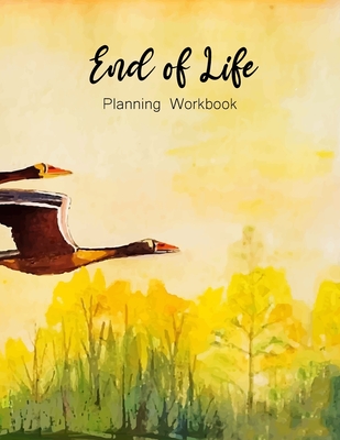 End of Life Planning Workbook: Make life easier for those you leave behind: Affairs and Last Wishes: A Simple Guide for my Family to Make my Passing By Willow Balazs Cover Image